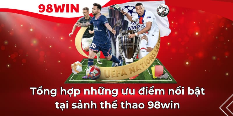 Những ưu điểm tại sảnh 98win